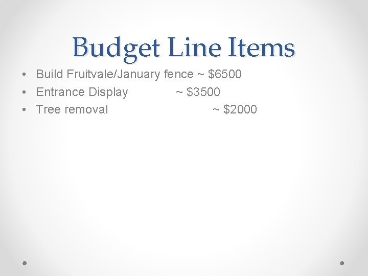 Budget Line Items • Build Fruitvale/January fence ~ $6500 • Entrance Display ~ $3500