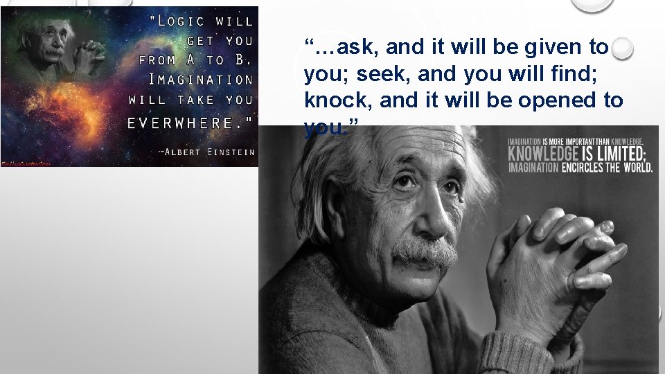 “…ask, and it will be given to you; seek, and you will find; knock,