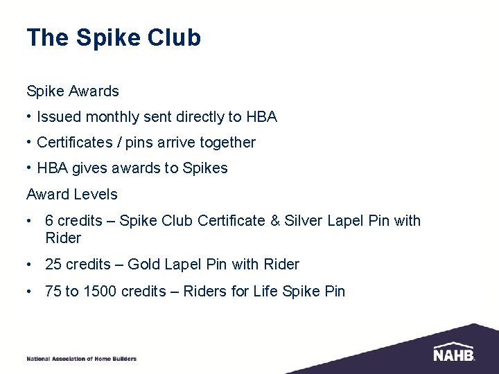 The Spike Club Spike Awards • Issued monthly sent directly to HBA • Certificates