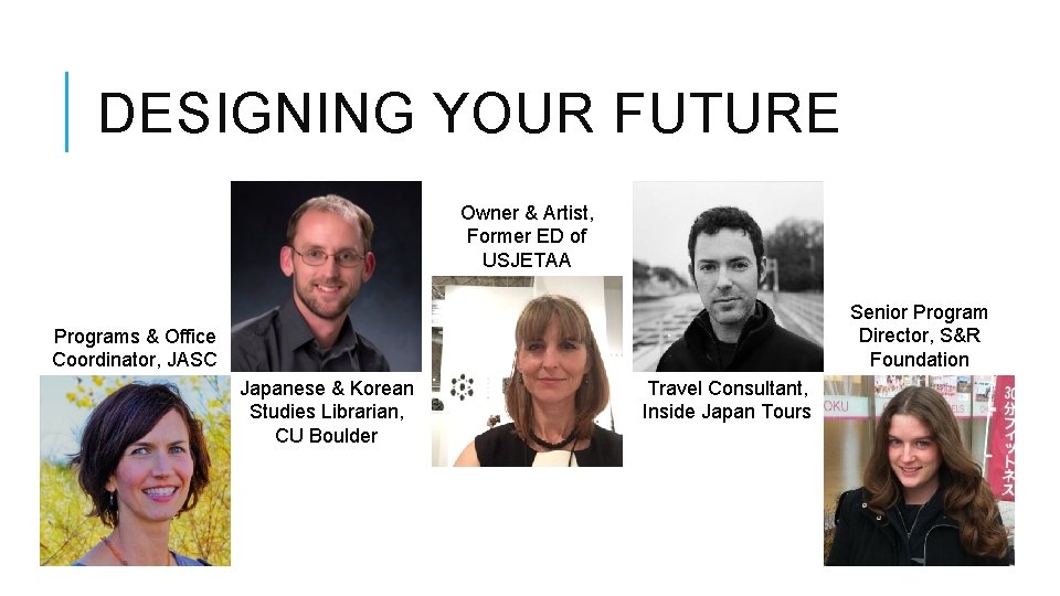 DESIGNING YOUR FUTURE Owner & Artist, Former ED of USJETAA Senior Program Director, S&R