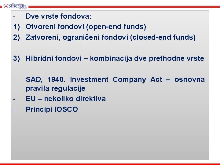 - Dve vrste fondova: 1) Otvoreni fondovi (open-end funds) 2) Zatvoreni, ograničeni fondovi (closed-end