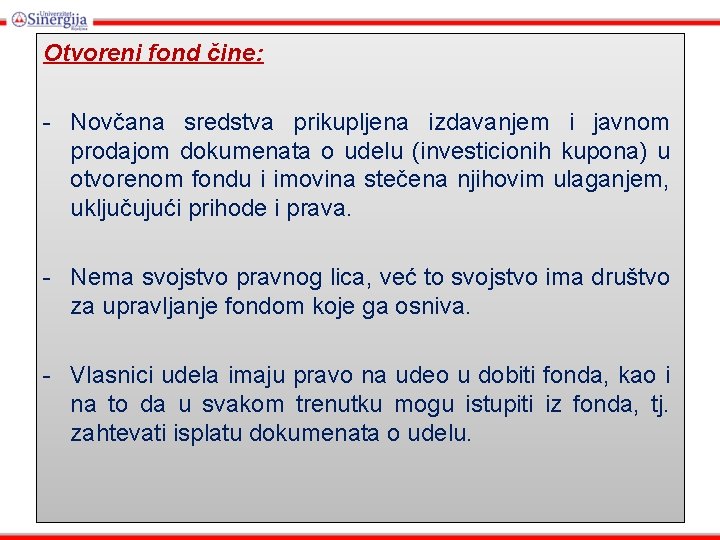 Otvoreni fond čine: - Novčana sredstva prikupljena izdavanjem i javnom prodajom dokumenata o udelu