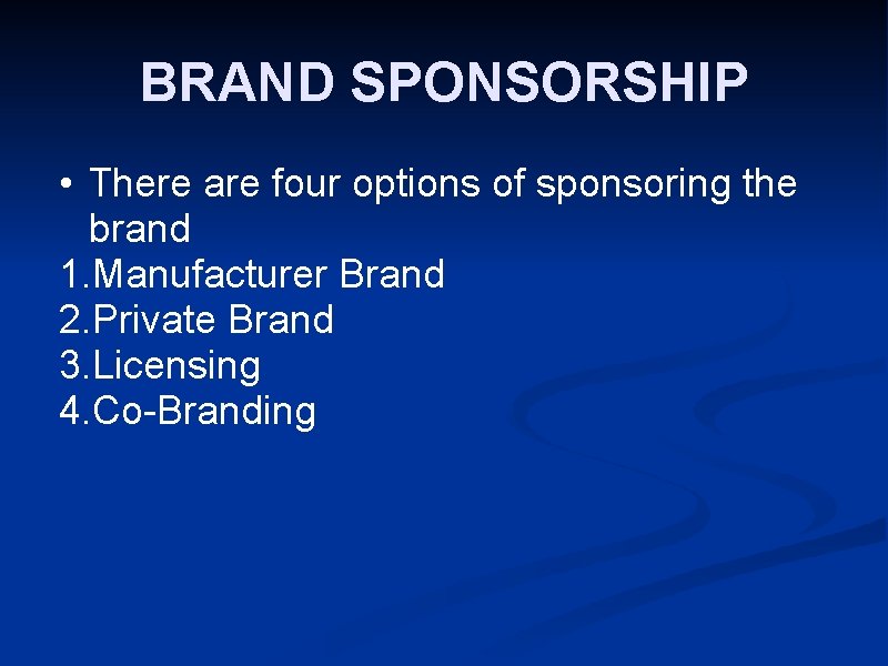 BRAND SPONSORSHIP • There are four options of sponsoring the brand 1. Manufacturer Brand