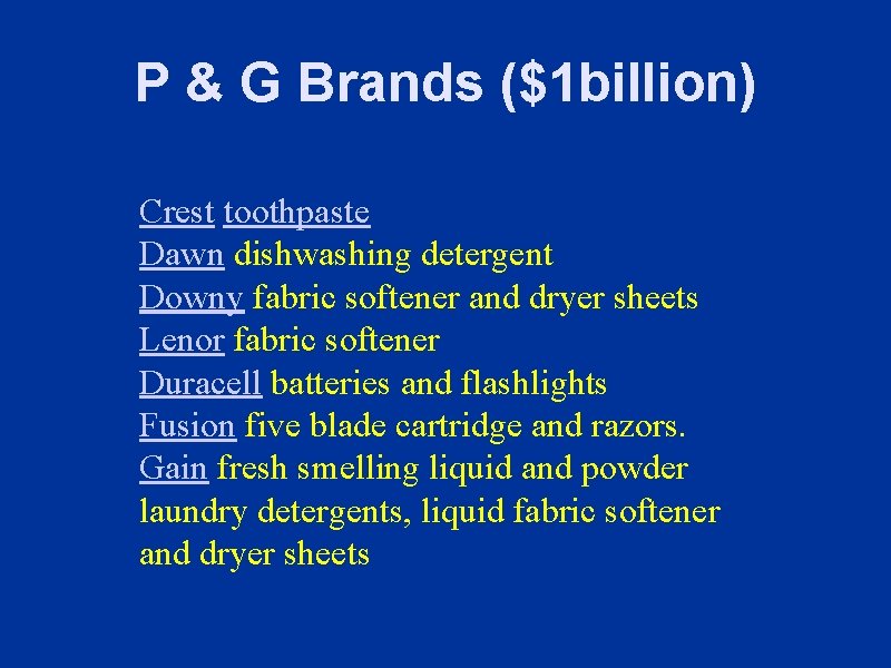 P & G Brands ($1 billion) Crest toothpaste Dawn dishwashing detergent Downy fabric softener