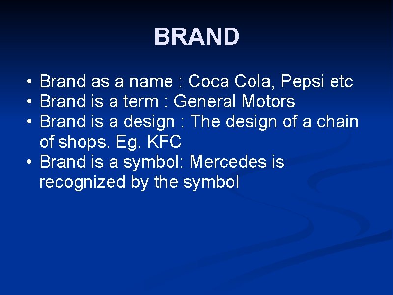 BRAND • Brand as a name : Coca Cola, Pepsi etc • Brand is