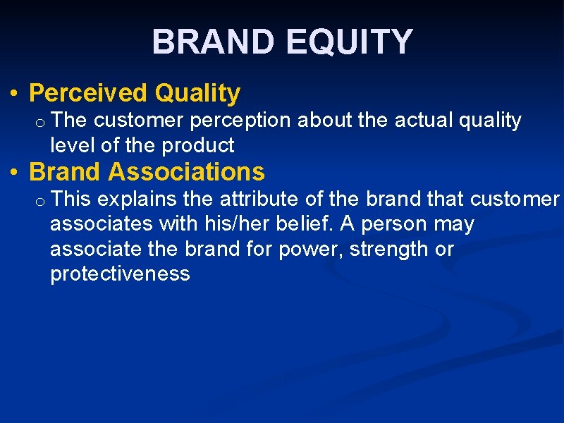 BRAND EQUITY • Perceived Quality o The customer perception about the actual quality level