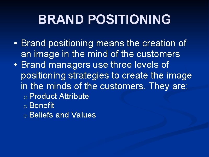 BRAND POSITIONING • Brand positioning means the creation of an image in the mind