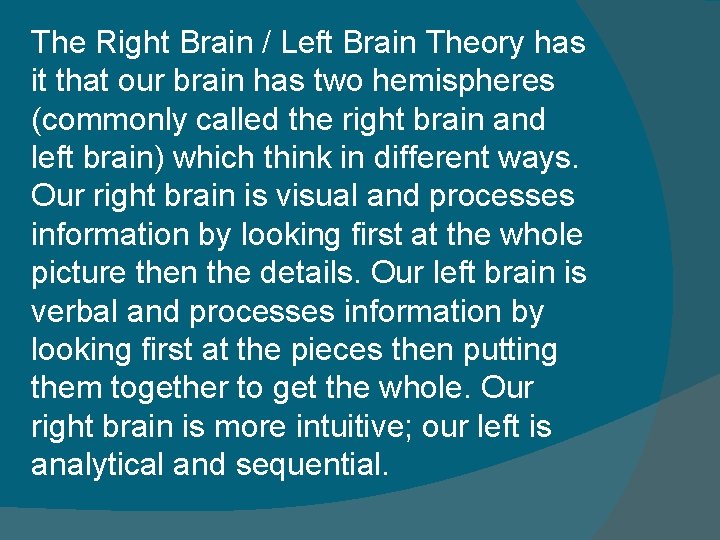 The Right Brain / Left Brain Theory has it that our brain has two The Right Brain / Left Brain Theory has it that our brain has two