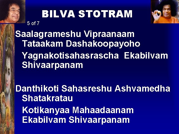 BILVA STOTRAM 5 of 7 Saalagrameshu Vipraanaam Tataakam Dashakoopayoho Yagnakotisahasrascha Ekabilvam Shivaarpanam Danthikoti Sahasreshu