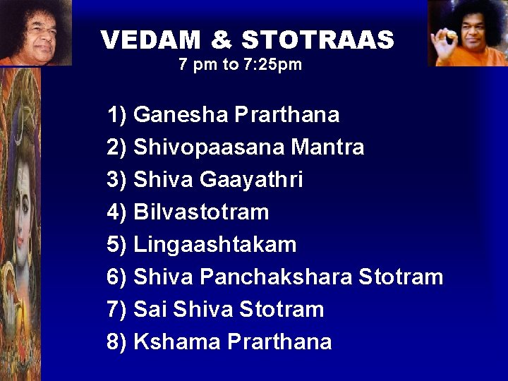 VEDAM & STOTRAAS 7 pm to 7: 25 pm 1) Ganesha Prarthana 2) Shivopaasana