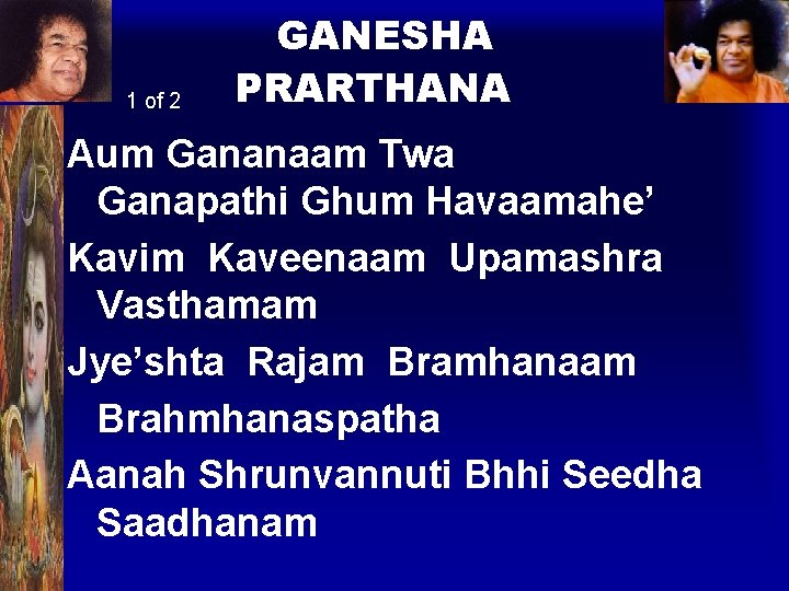 1 of 2 GANESHA PRARTHANA Aum Gananaam Twa Ganapathi Ghum Havaamahe’ Kavim Kaveenaam Upamashra