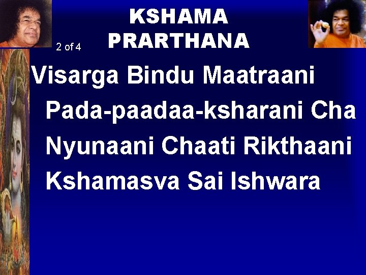 2 of 4 KSHAMA PRARTHANA Visarga Bindu Maatraani Pada-paadaa-ksharani Cha Nyunaani Chaati Rikthaani Kshamasva