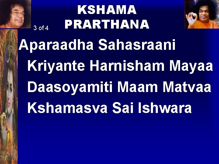 3 of 4 KSHAMA PRARTHANA Aparaadha Sahasraani Kriyante Harnisham Mayaa Daasoyamiti Maam Matvaa Kshamasva