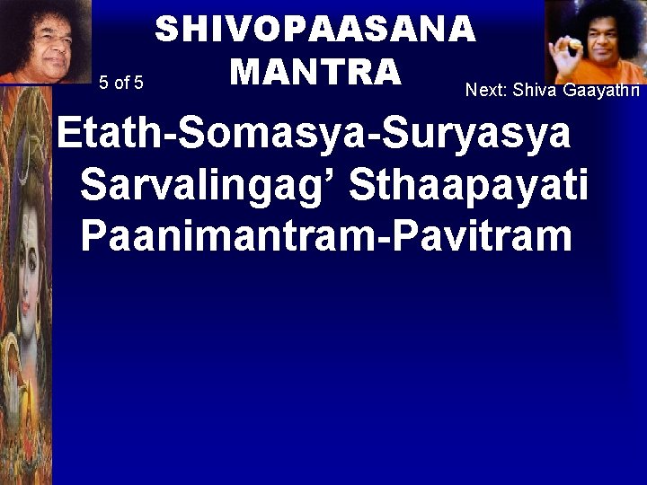 SHIVOPAASANA MANTRA 5 of 5 Next: Shiva Gaayathri Etath-Somasya-Suryasya Sarvalingag’ Sthaapayati Paanimantram-Pavitram 