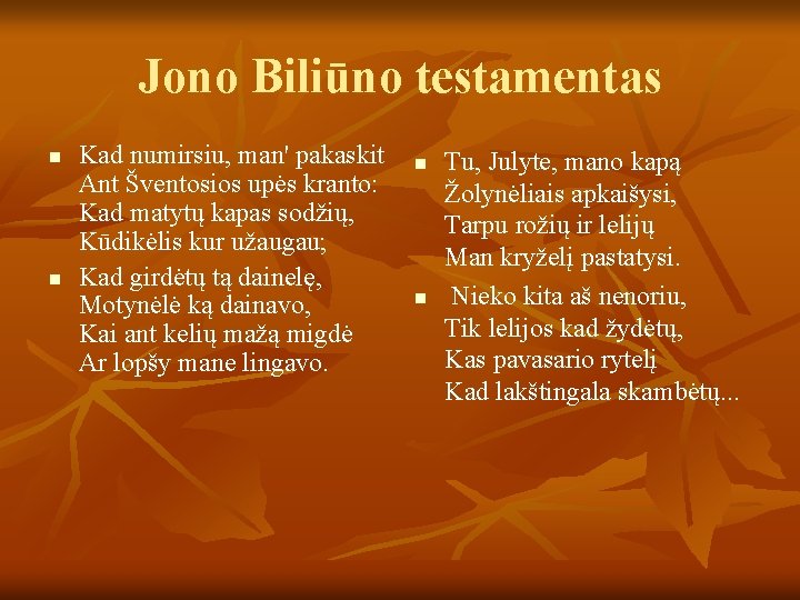 Jono Biliūno testamentas n n Kad numirsiu, man' pakaskit Ant Šventosios upės kranto: Kad