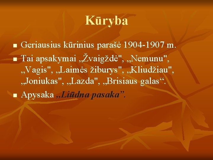 Kūryba n n n Geriausius kūrinius parašė 1904 -1907 m. Tai apsakymai „Žvaigždė", „Nemunu",