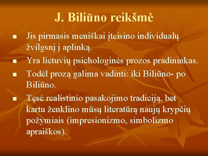 J. Biliūno reikšmė n n Jis pirmasis meniškai įteisino individualų žvilgsnį į aplinką. Yra