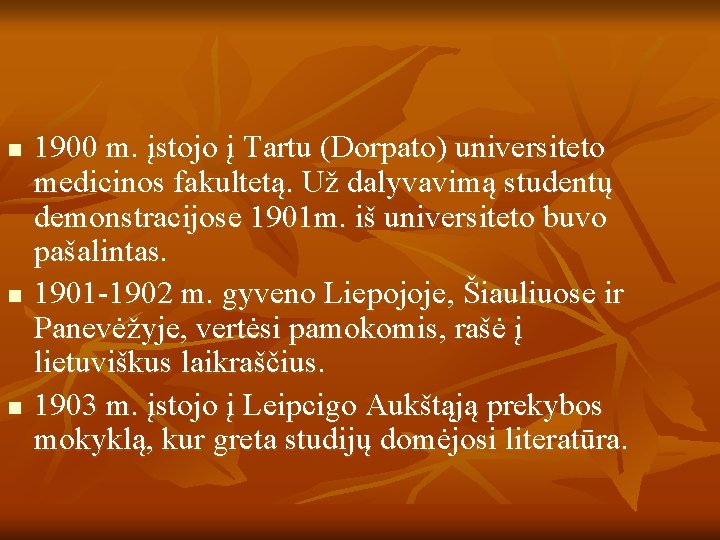 n n n 1900 m. įstojo į Tartu (Dorpato) universiteto medicinos fakultetą. Už dalyvavimą