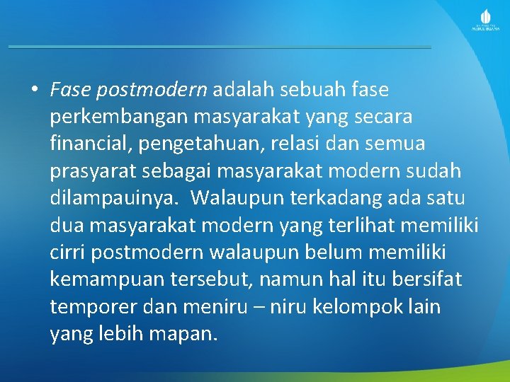  • Fase postmodern adalah sebuah fase perkembangan masyarakat yang secara financial, pengetahuan, relasi