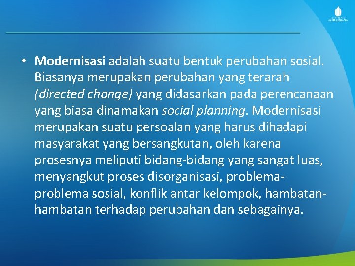  • Modernisasi adalah suatu bentuk perubahan sosial. Biasanya merupakan perubahan yang terarah (directed