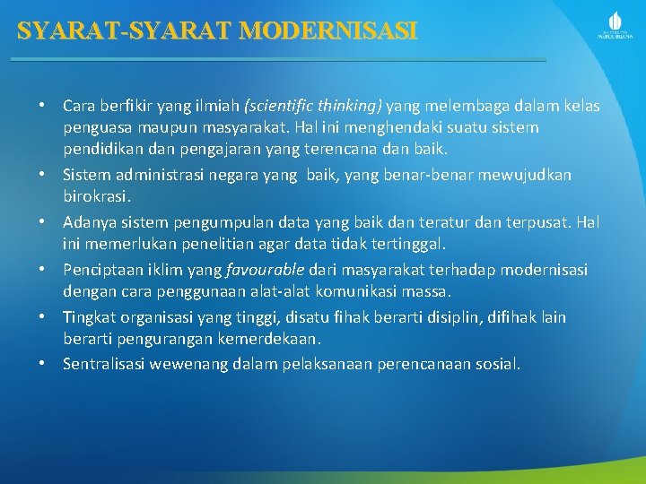 SYARAT-SYARAT MODERNISASI • Cara berfikir yang ilmiah (scientific thinking) yang melembaga dalam kelas penguasa