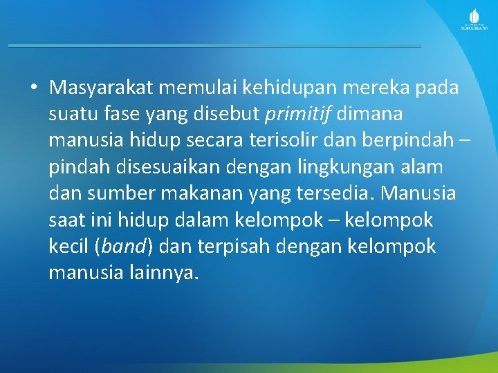  • Masyarakat memulai kehidupan mereka pada suatu fase yang disebut primitif dimana manusia