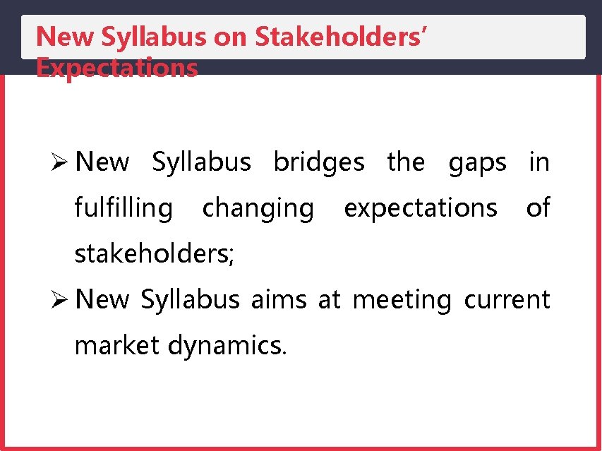 New Syllabus on Stakeholders’ Expectations New Syllabus bridges the gaps in fulfilling changing expectations