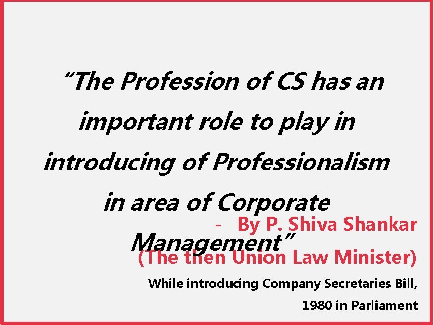 “The Profession of CS has an important role to play in introducing of Professionalism