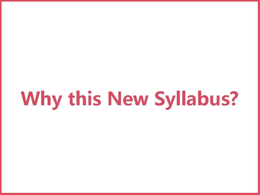 Why this New Syllabus? 