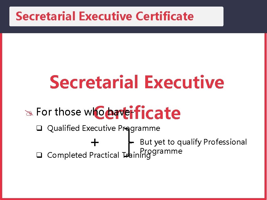 Secretarial Executive Certificate @ For those who have- q Qualified Executive Programme + But