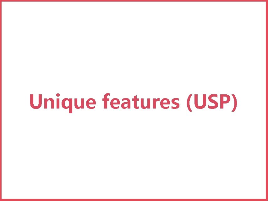 Unique features (USP) 