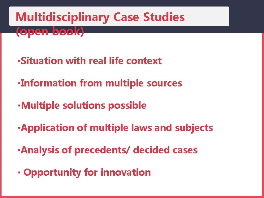 Multidisciplinary Case Studies (open book) • Situation with real life context • Information from