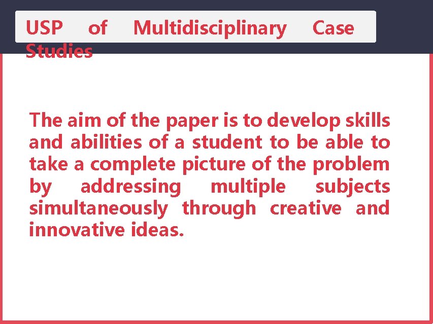 USP of Studies Multidisciplinary Case The aim of the paper is to develop skills