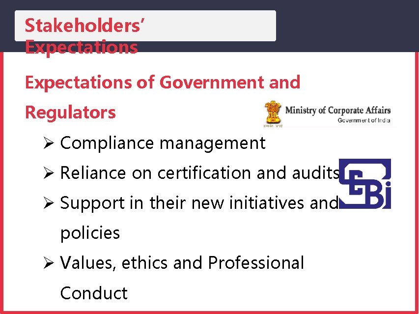 Stakeholders’ Expectations of Government and Regulators Compliance management Reliance on certification and audits Support