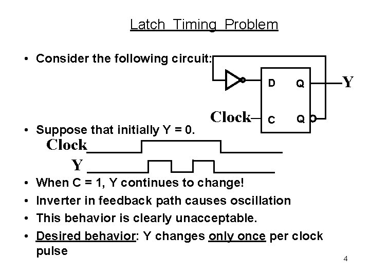 Latch Timing Problem • Consider the following circuit: • Suppose that initially Y =