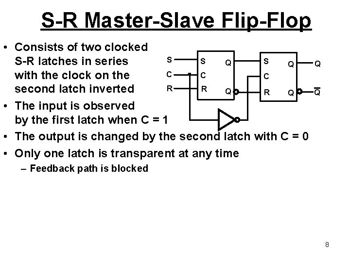 S-R Master-Slave Flip-Flop • Consists of two clocked S S-R latches in series Q