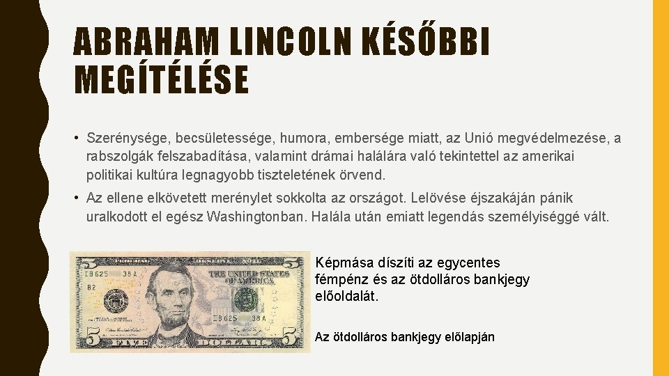 ABRAHAM LINCOLN KÉSŐBBI MEGÍTÉLÉSE • Szerénysége, becsületessége, humora, embersége miatt, az Unió megvédelmezése, a