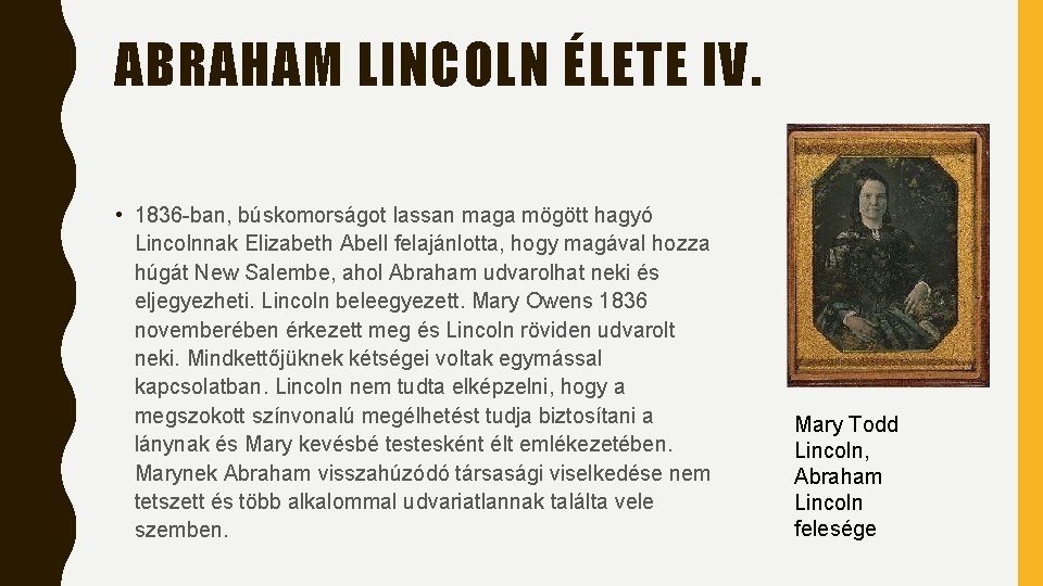 ABRAHAM LINCOLN ÉLETE IV. • 1836 -ban, búskomorságot lassan maga mögött hagyó Lincolnnak Elizabeth