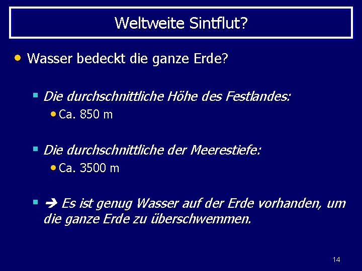 Weltweite Sintflut? • Wasser bedeckt die ganze Erde? § Die durchschnittliche Höhe des Festlandes: