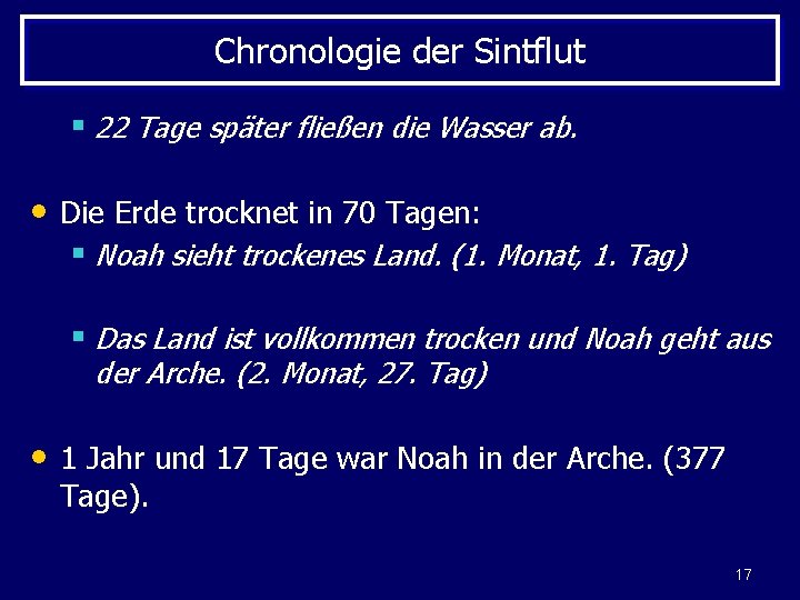 Chronologie der Sintflut § 22 Tage später fließen die Wasser ab. • Die Erde