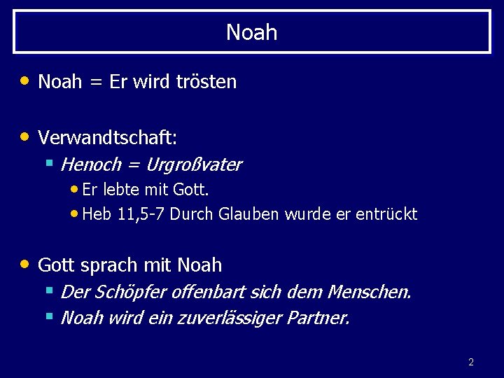 Noah • Noah = Er wird trösten • Verwandtschaft: § Henoch = Urgroßvater •