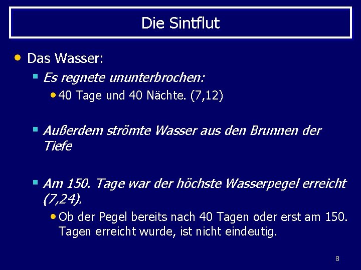 Die Sintflut • Das Wasser: § Es regnete ununterbrochen: • 40 Tage und 40