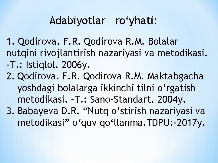 Adabiyotlar ro‘yhati: 1. Qodirova. F. R. Qodirova R. M. Bolalar nutqini rivojlantirish nazariyasi va