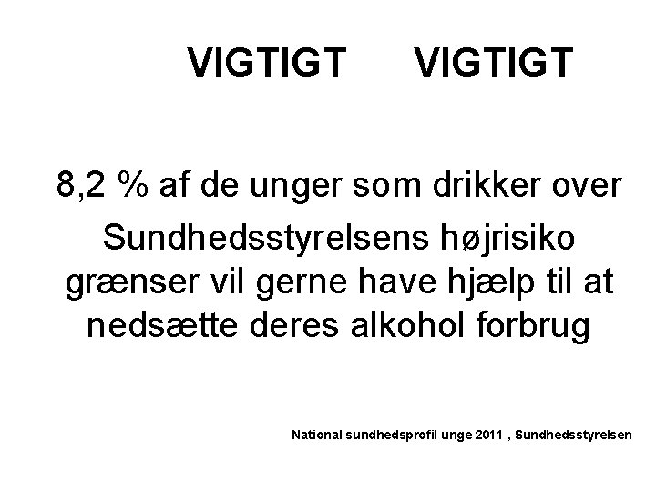 VIGTIGT 8, 2 % af de unger som drikker over Sundhedsstyrelsens højrisiko grænser vil