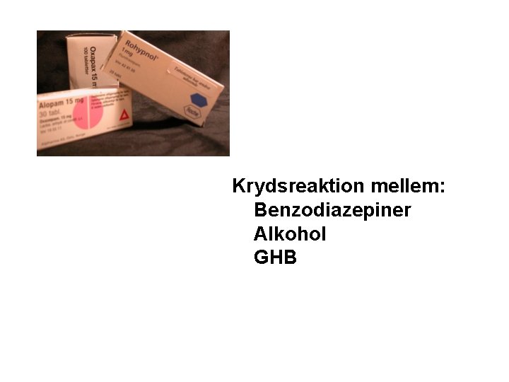 Krydsreaktion mellem: Benzodiazepiner Alkohol GHB 