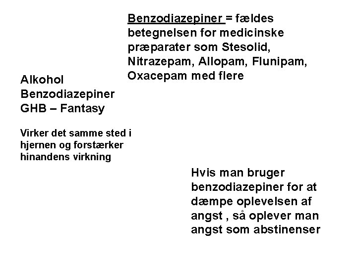 Alkohol Benzodiazepiner GHB – Fantasy Benzodiazepiner = fældes betegnelsen for medicinske præparater som Stesolid,