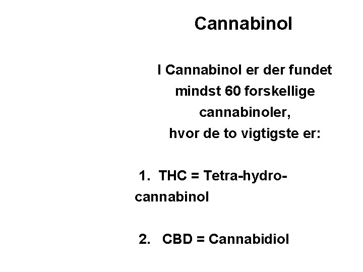 Cannabinol I Cannabinol er der fundet mindst 60 forskellige cannabinoler, hvor de to vigtigste