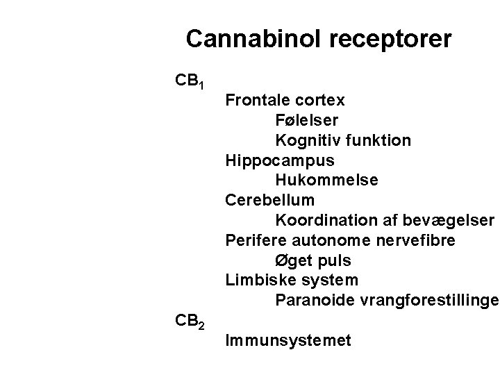 Cannabinol receptorer CB 1 CB 2 Frontale cortex Følelser Kognitiv funktion Hippocampus Hukommelse Cerebellum