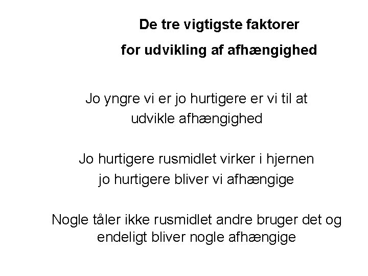 De tre vigtigste faktorer for udvikling af afhængighed Jo yngre vi er jo hurtigere