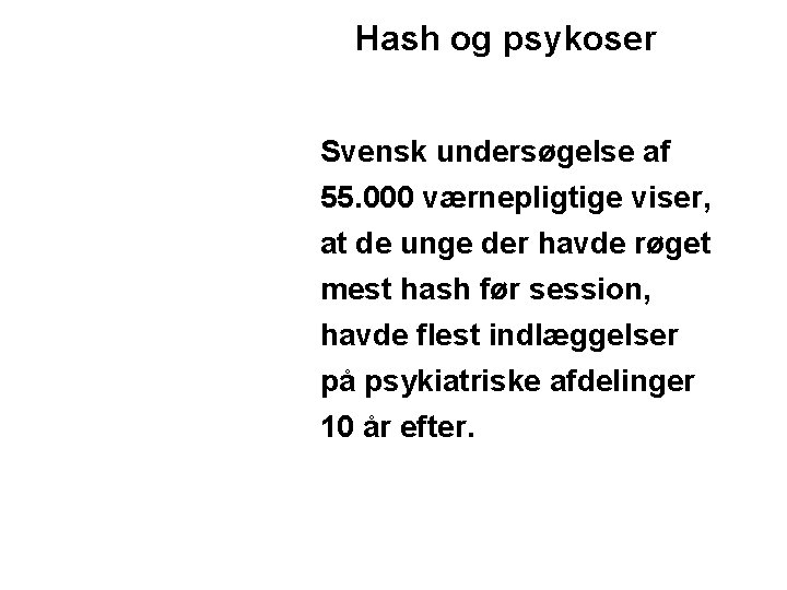 Hash og psykoser Svensk undersøgelse af 55. 000 værnepligtige viser, at de unge der